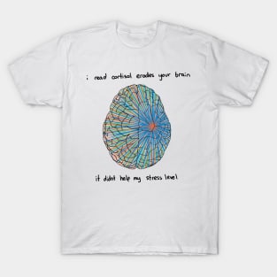 i read cortisol erodes your brain T-Shirt